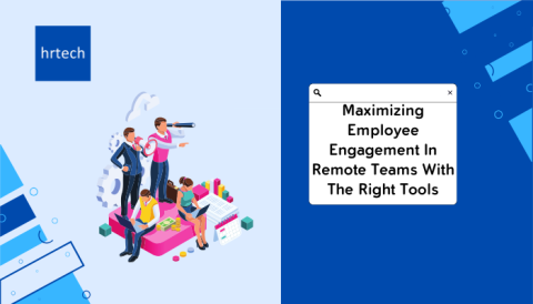 Maximizing Employee Engagement In Remote Teams With The Right Tools