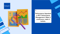 Performance Appraisal is NOT Performance Management. Make it continuous, make it holistic.