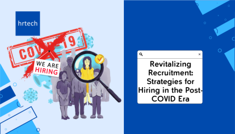 Revitalizing Recruitment-Strategies for Hiring in the Post-COVID Era