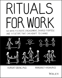 Rituals for Work: 50 Ways to Create Engagement, Shared Purpose, and a Culture That Can Adapt to Change by Kursat Ozenc and Margaret Hagan