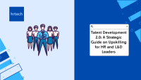 Talent Development 2.0: A Strategic Guide on Upskilling for HR and L&D Leaders